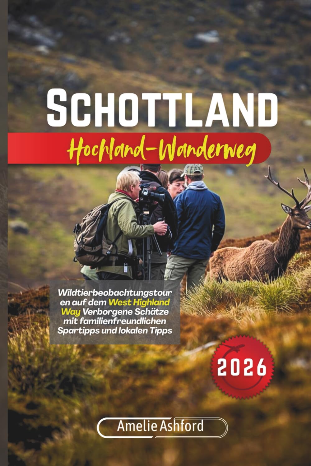 Schottland Hochland-Wanderweg 2026: Wildtierbeobachtungstouren auf dem West Highland Way Verborgene Schätze mit familienfreundlichen Spartipps und lokalen Tipps