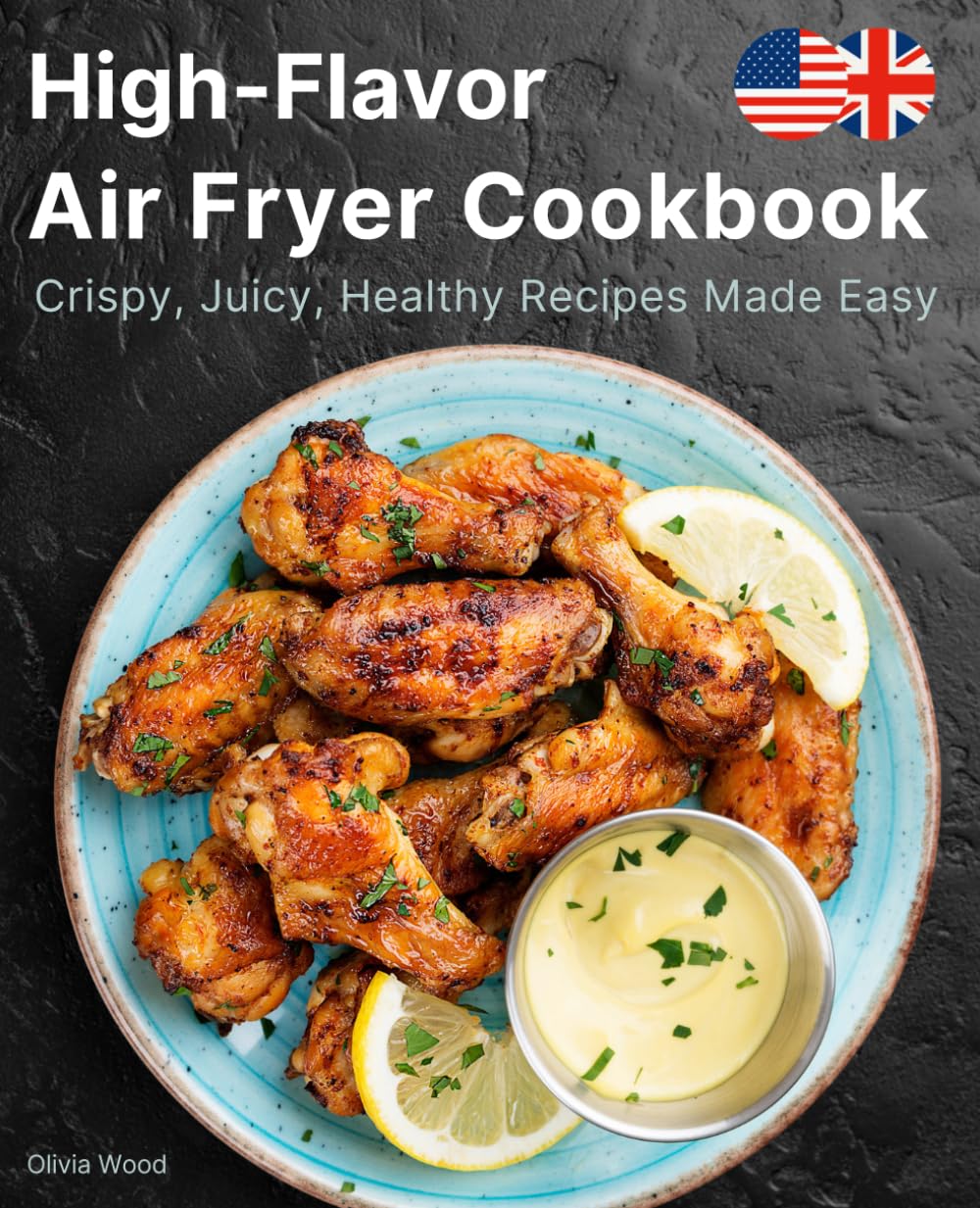 High-Flavor Air Fryer Cookbook: Crispy, Juicy, Healthy Recipes Made Easy