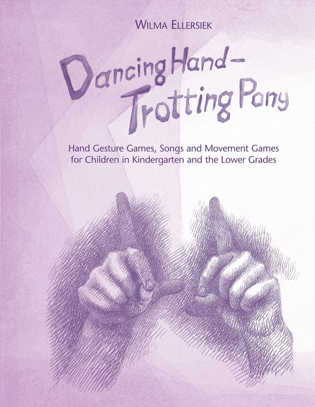 Dancing Hand - Trotting Pony: Hand Gesture Games, Songs and Movement Games for Children in Kindergarten and the Lower Grades