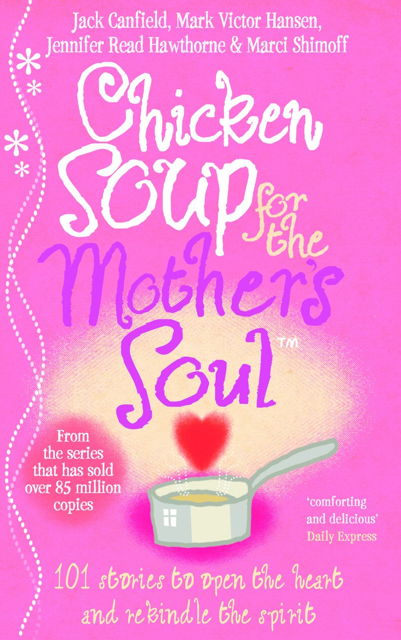 Chicken Soup For The Mother's Soul: 101 Stories to Open the He ..9780091819767