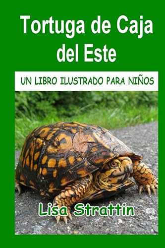Tortuga de Caja del Este LIBRO EN ESPAÑOL PARA NIÑOS DE 6-8 AÑOS (Libros Ilustrados para Niños) (Spanish Edition)