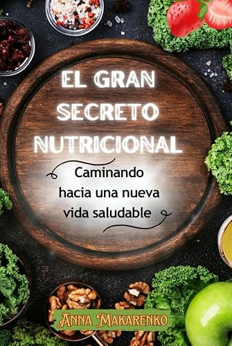 EL GRAN SECRETO NUTRICIONAL: Caminando hacia una nueva vida saludable