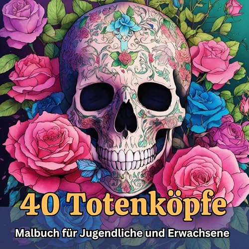 Malbuch für Erwachsene: 40 Totenköpfe: 40 Motive eines Totenkopf mit Blumen und Pflanzen - Quadratisches Format von 21,5 x 21,5 cm (8,5 x 8,5 Zoll) - ... der Farben zu vermeiden (German Edition)