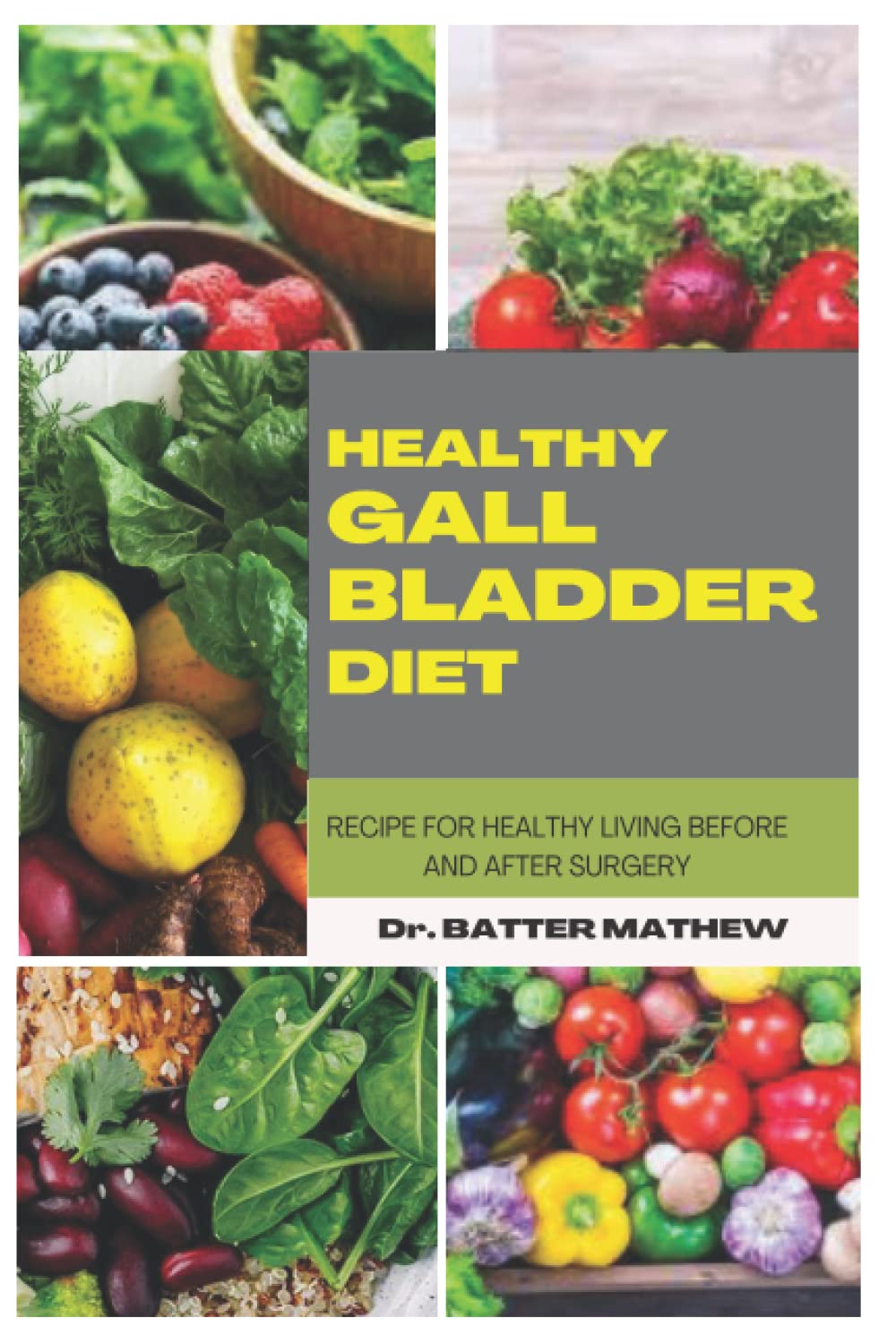 HEALTHY GALL BLADDER DIET: RECIPE FOR HEALTHY LIVING BEFORE AND AFTER SURGERY