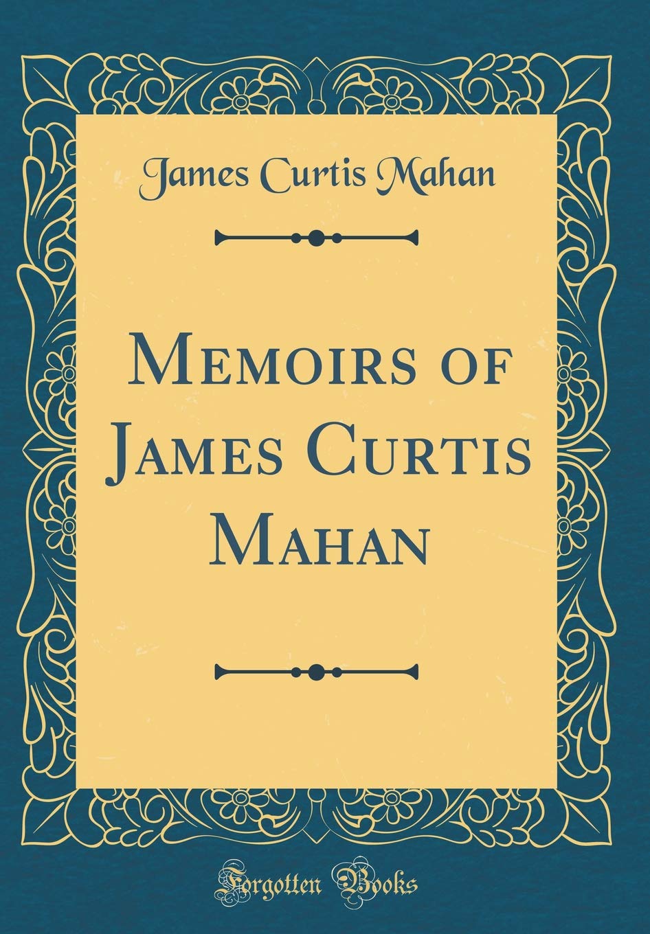 Memoirs of James Curtis Mahan (Classic Reprint)