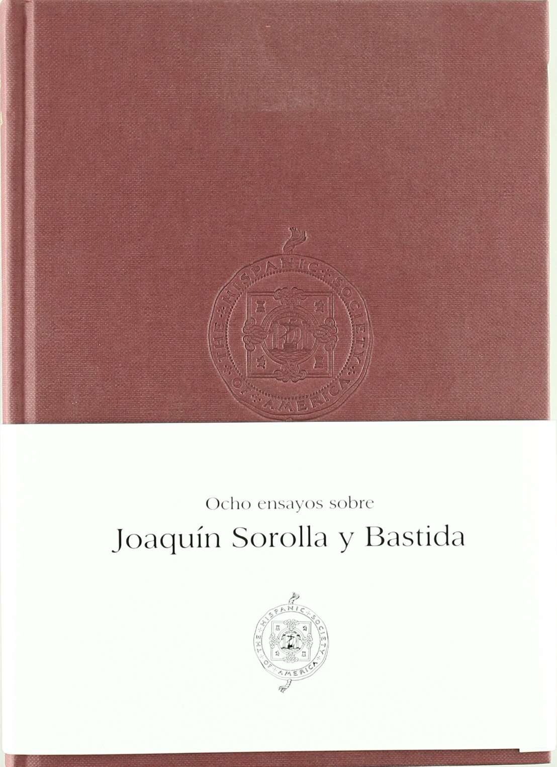 OCHO ENSAYOS SOBRE JOAQUIN SOROLLA Y: Bastida (Arte)