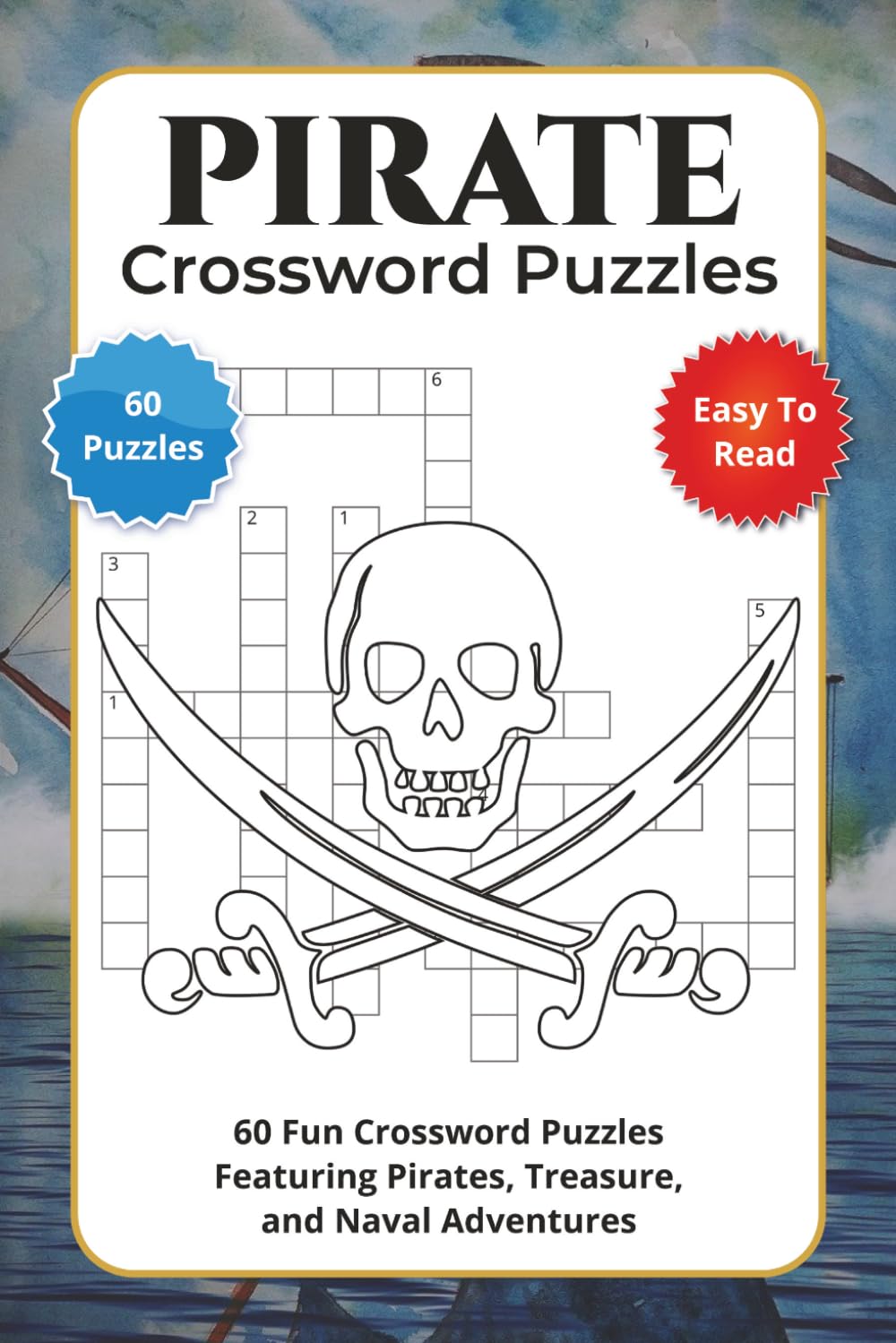 Pirate Crossword Puzzles: 60 Fun Crossword Puzzles Featuring Pirates, Treasure, and Naval Adventures