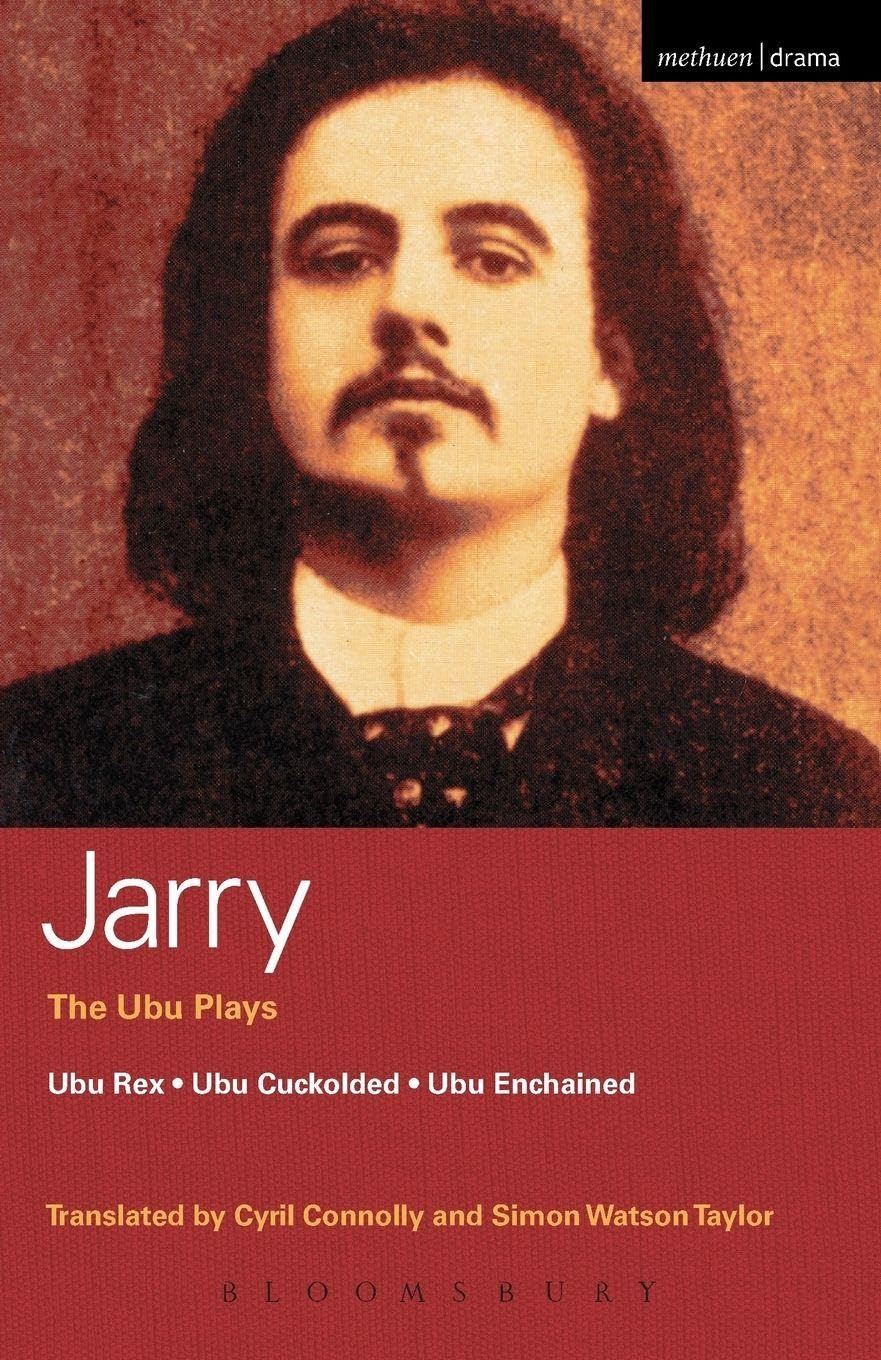 Ubu Plays: Ubu Rex; Ubu Cuckolded; Ubu Enchained; Writings... - Jarry, Alfred