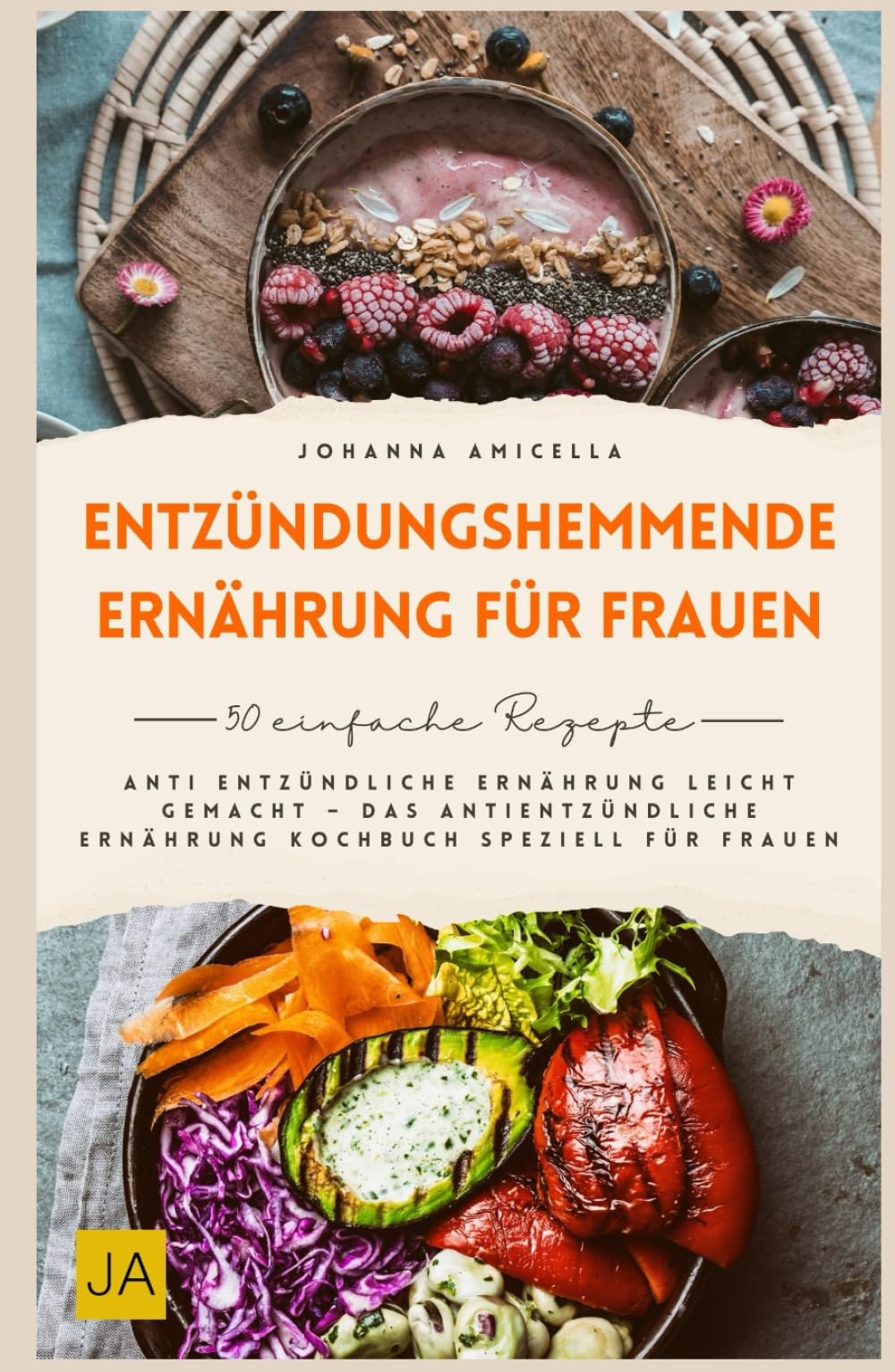 Entzündungshemmende Ernährung für Frauen: Anti entzündliche Ernährung leicht gemacht – Das antientzündliche Ernährung Kochbuch speziell für Frauen