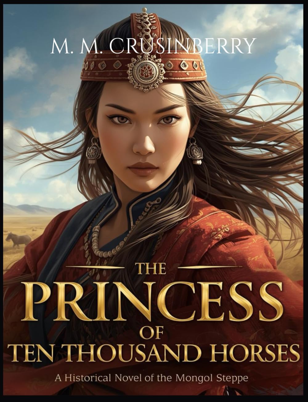 The Princess of Ten Thousand Horses: A Historical Novel of the Mongol Steppe (Hidden Heroines)