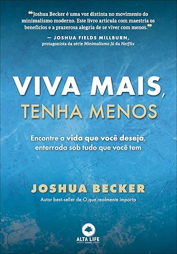 Viva Mais, Tenha Menos: Encontre a Vida que Você Deseja, Enterrada sob Tudo o que Você tem