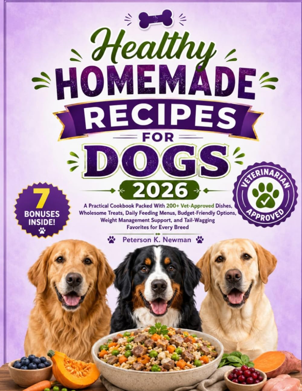 Healthy Homemade Recipes for Dogs 2026: A Practical Cookbook Packed With 200+ Vet-Approved Dishes, Wholesome Treats, Daily Feeding Menus, ... K. Newman's Healthy Dog Kitchen Series)