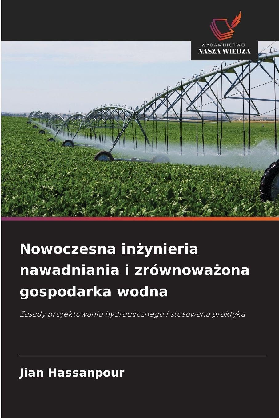 Nowoczesna inżynieria nawadniania i zrównoważona gospodarka wodna: Zasady projektowania hydraulicznego i stosowana praktyka