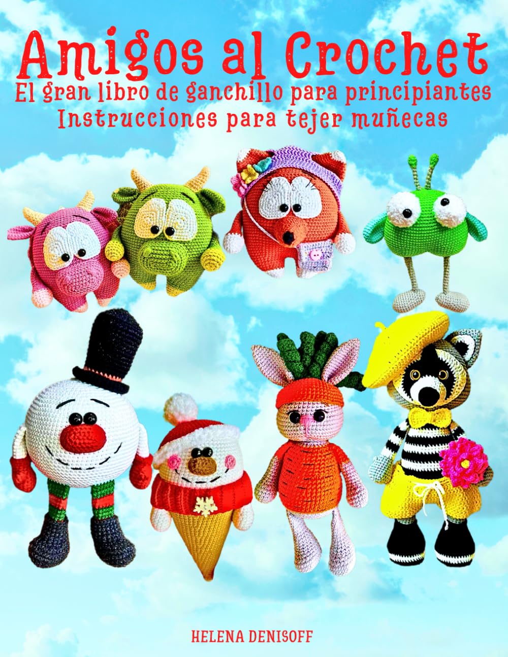 Amigos al Crochet: El Gran Libro de Ganchillo para Principiantes.: Instrucciones para Tejer Muñecas (Las guías para tejer muñecas)