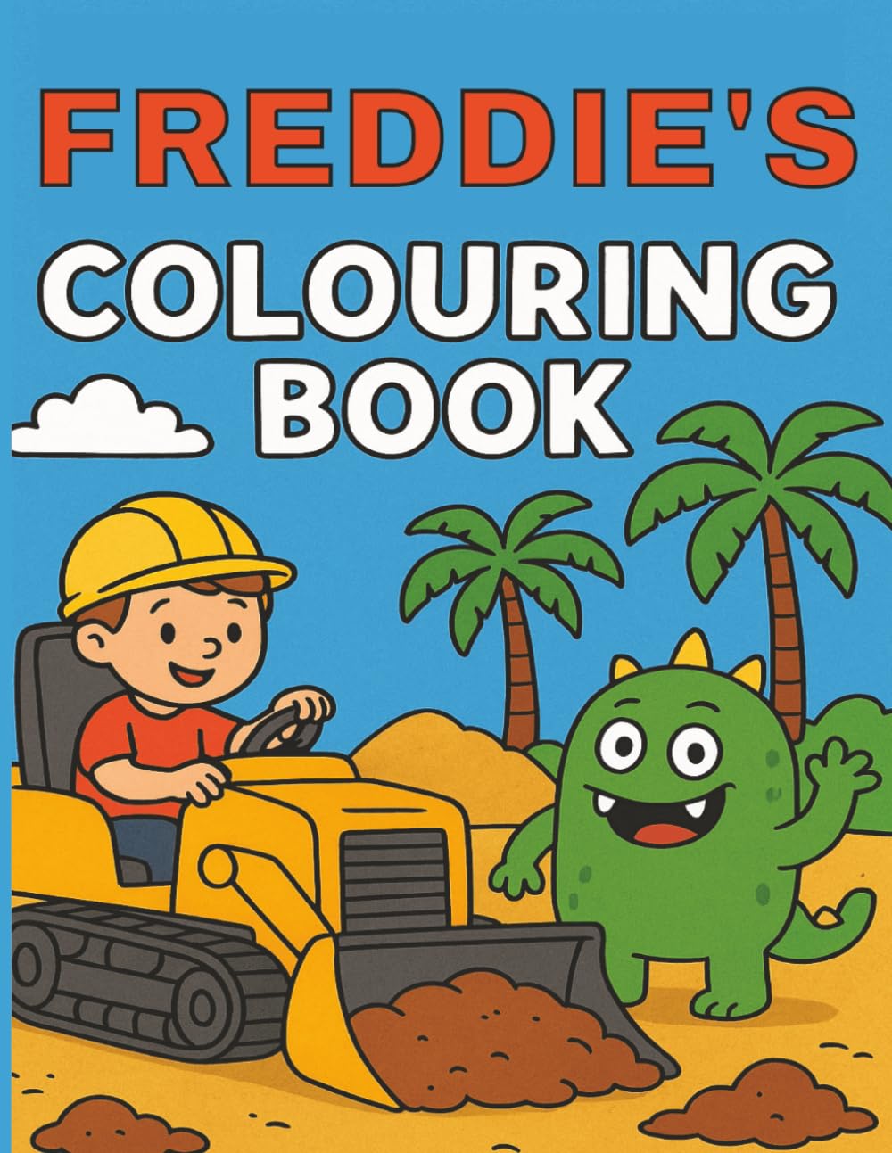 Freddie's Colouring Book: Fred, Freddy, Monsters, Diggers, Construction, Young children, Kids, Birthday, Gift, Christmas, Stocking stuffer, 8.5x11, Paperback, 40 pages
