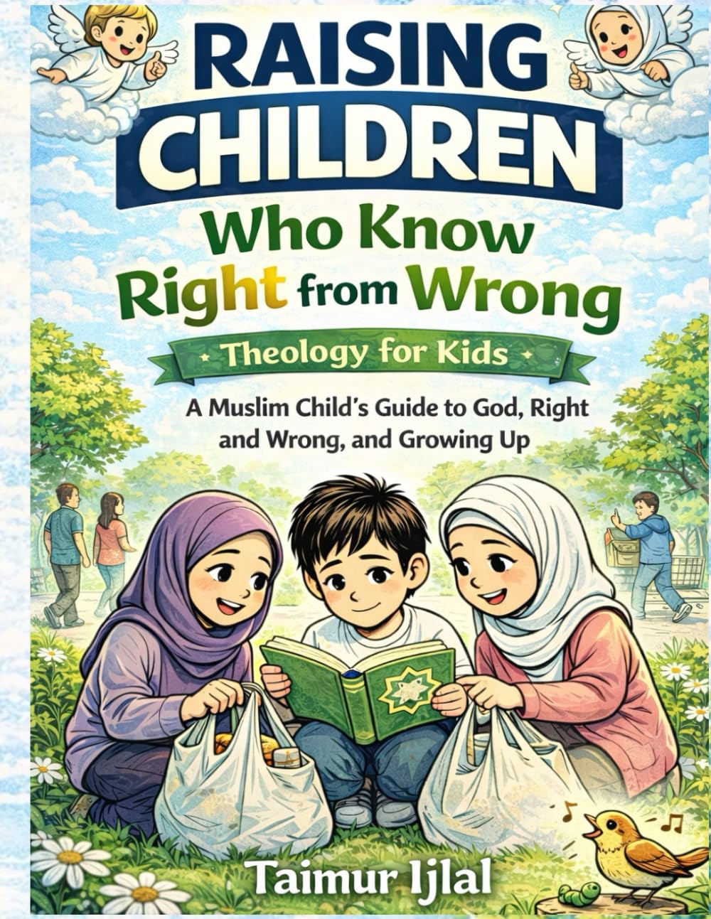 Raising Children Who Know Right from Wrong - Islamic Theology for Kids: A Muslim Child’s Guide to God, Right and Wrong, and Growing Up (Islamic books for kids)      Paperback – February 26, 2026