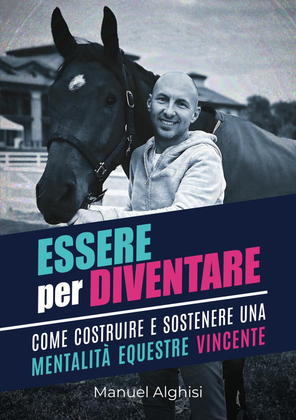 Essere per diventare: Come costruire e sostenere una Mentalità Equestre Vincente