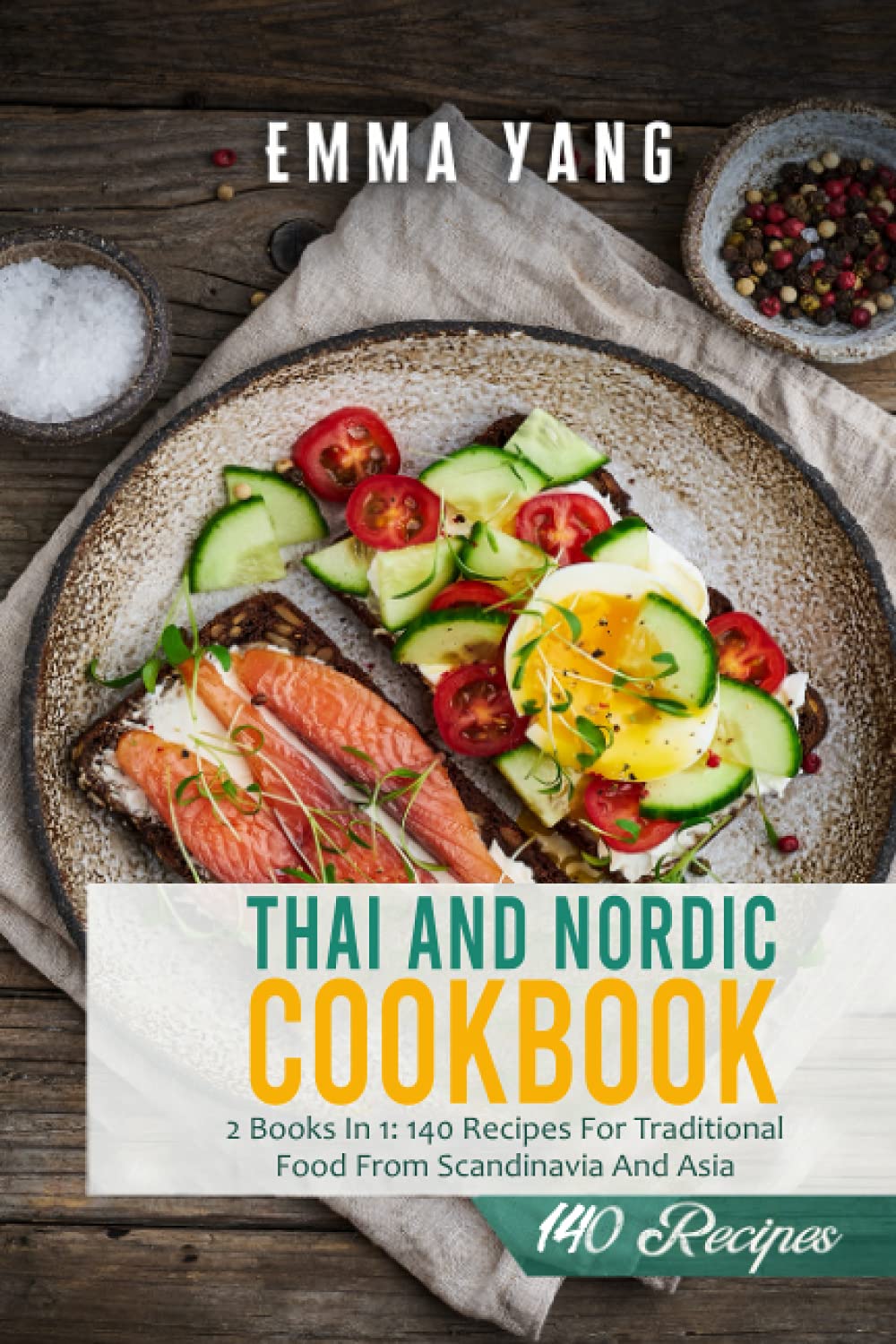 Thai And Nordic Cookbook: 2 Books In 1: 140 Recipes For Traditional Food From Scandinavia And Asia