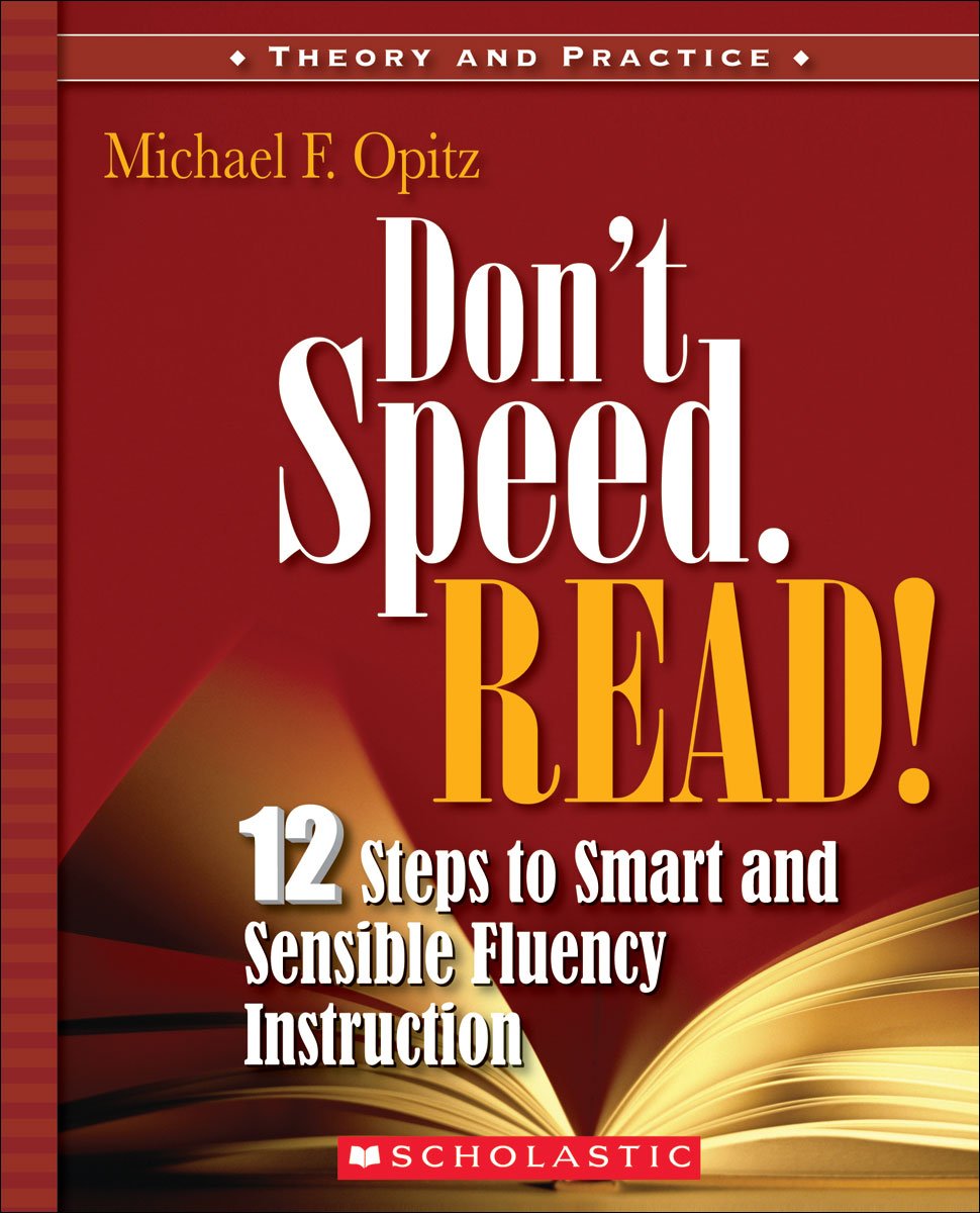 Don't Speed. Read!: 12 Steps to Smart and Sensible Fluency Instruction