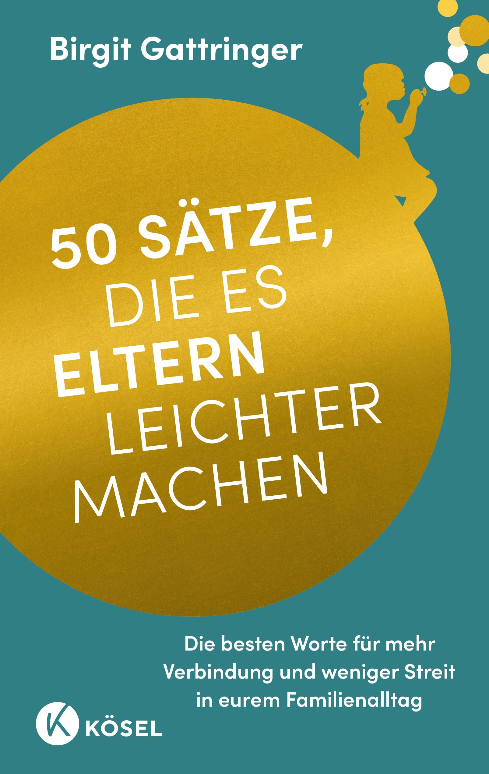 50 Sätze, die es Eltern leichter machen: Die besten Worte für mehr Verbindung und weniger Streit in eurem Familienalltag - »Ein warmherziger Begleiter für den Familienalltag!« @kinderdolmetscher