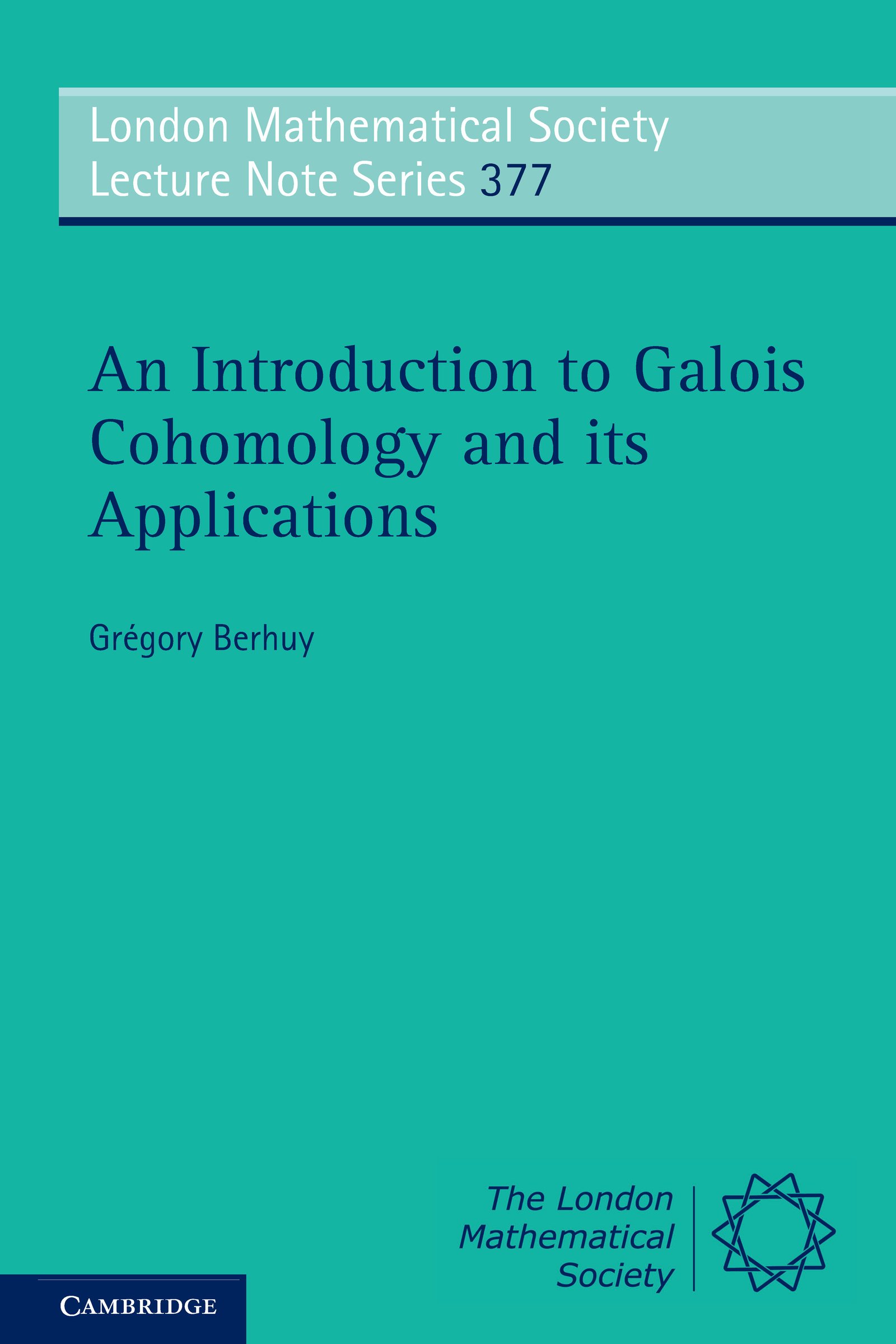 An Introduction to Galois Cohomology and its Applications (London Mathematical Society Lecture Note Series Book 377)