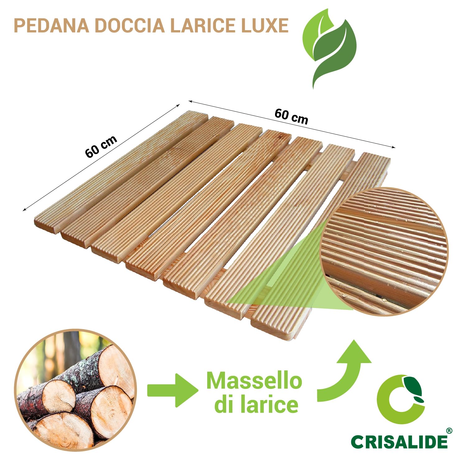 Crisalide® - Pedana Doccia Larice LUXE 60 x 60 cm, in Legno Massello Waterproof, Antiscivolo con Doghe Drenanti e Piedini, Ideale per Piatto Doccia 80 x 80 cm