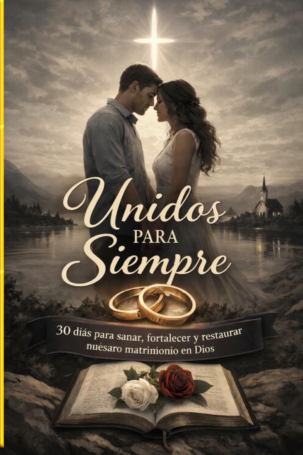 Unidos para Siempre: 30 días para sanar, fortalecer y restaurar nuestro matrimonio en Dios