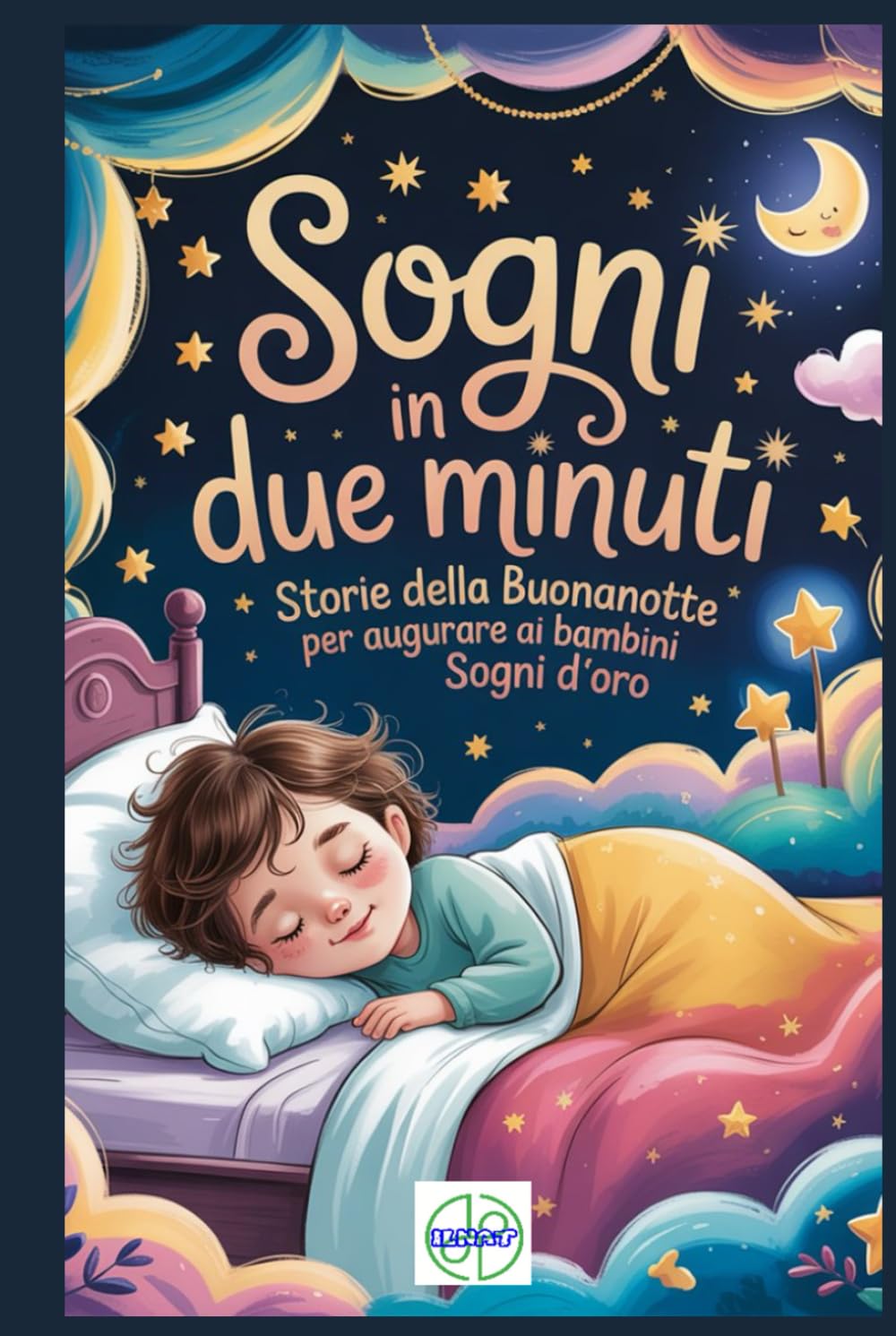 Sogni in due minuti: Storie della Buonanotte per Augurare ai Bambini Sogni d’Oro