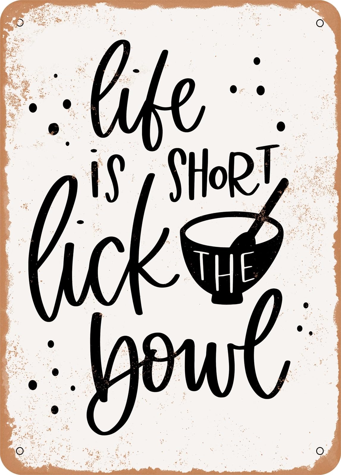 Metal Sign - Life is Short Lick the Bowl - Vintage Rusty Look home decor