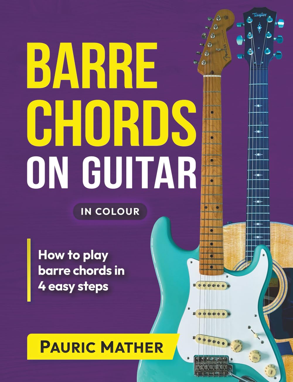 Barre Chords On Guitar - IN COLOUR: The Ultimate How To Play Barre Chords Book