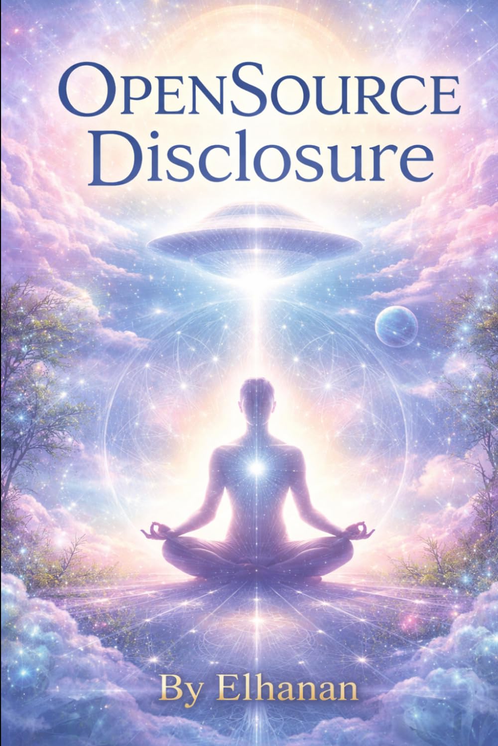OpenSource Disclosure: The Lifting Of The Consciousness Veil Of The ET Visitation (One Humanity Series)