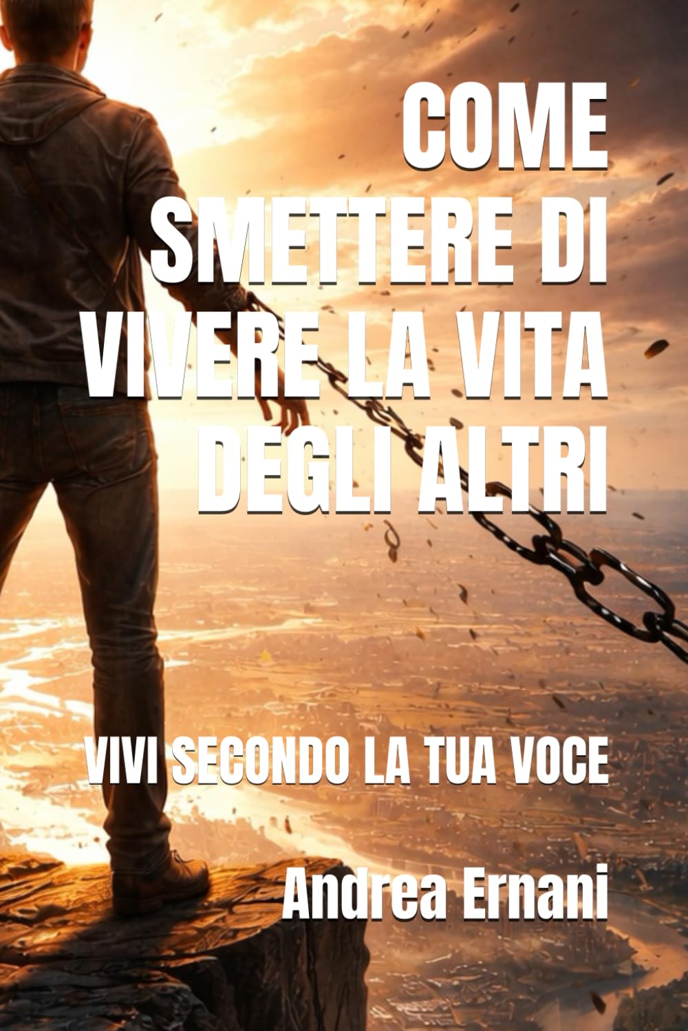 COME SMETTERE DI VIVERE LA VITA DEGLI ALTRI: VIVI SECONDO LA TUA VOCE