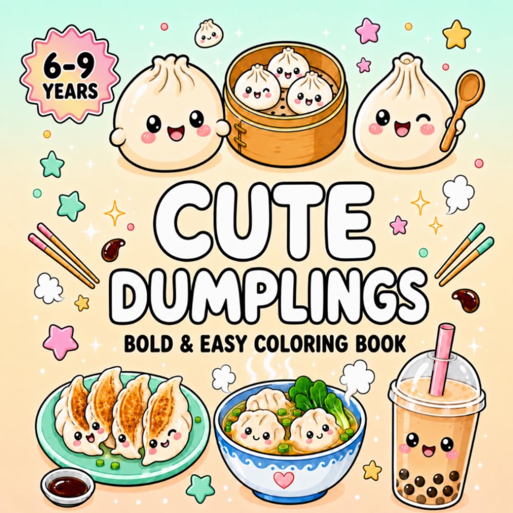 Cute Dumplings Coloring Book for Kids Ages 6-9: 40 Adorable Kawaii Dumpling Designs to Color | Cute Food Coloring Book with Easy Bold Lines | Fun & Relaxing Activity Book for Girls and Boys Ages 6-9