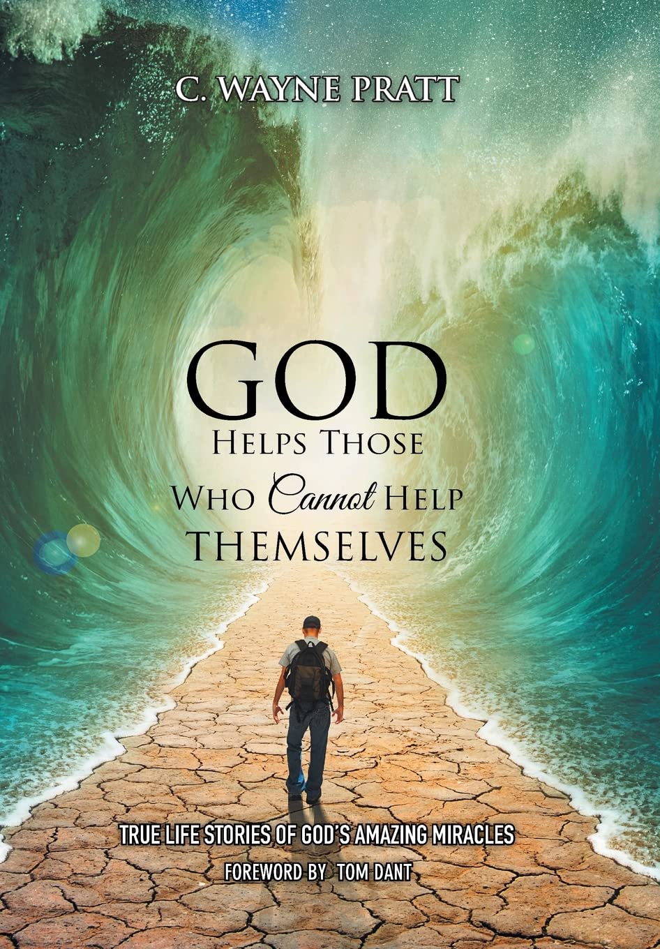 God Helps Those Who Cannot Help Themselves: True Life Stories of God's Amazing Miracles