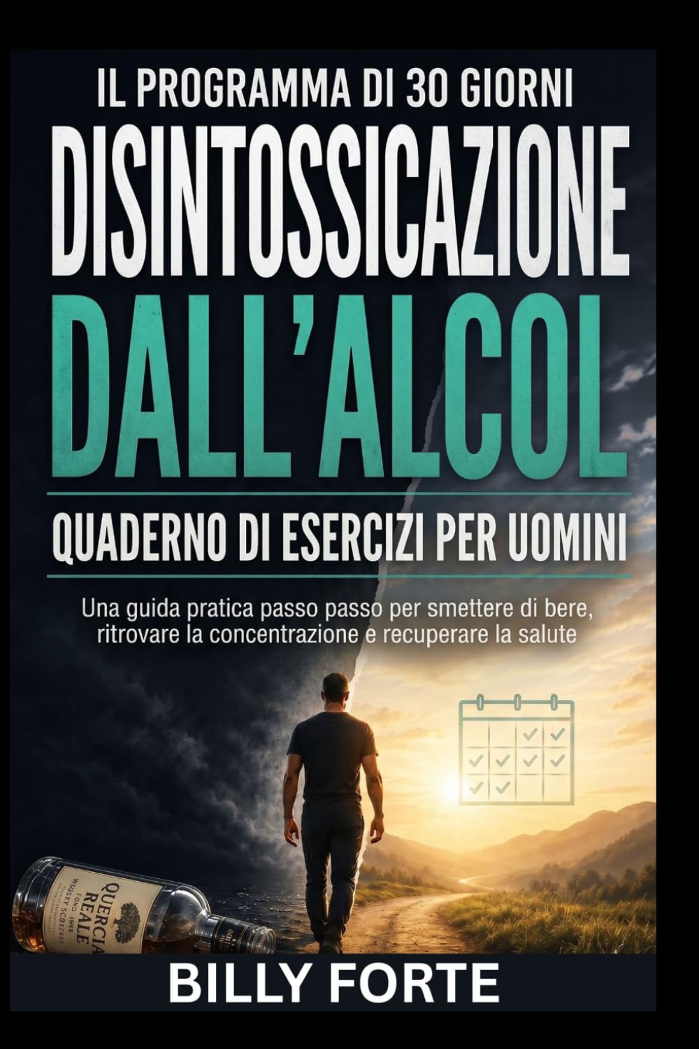 IL PROGRAMMA DI 30 GIORNI DISINTOSSICAZIONE DALL'ALCOL QUADERNO DI ESERCIZI PER UOMINI: Una guida pratica passo passo per smettere di bere, ritrovare la concentrazione e recuperare la salute