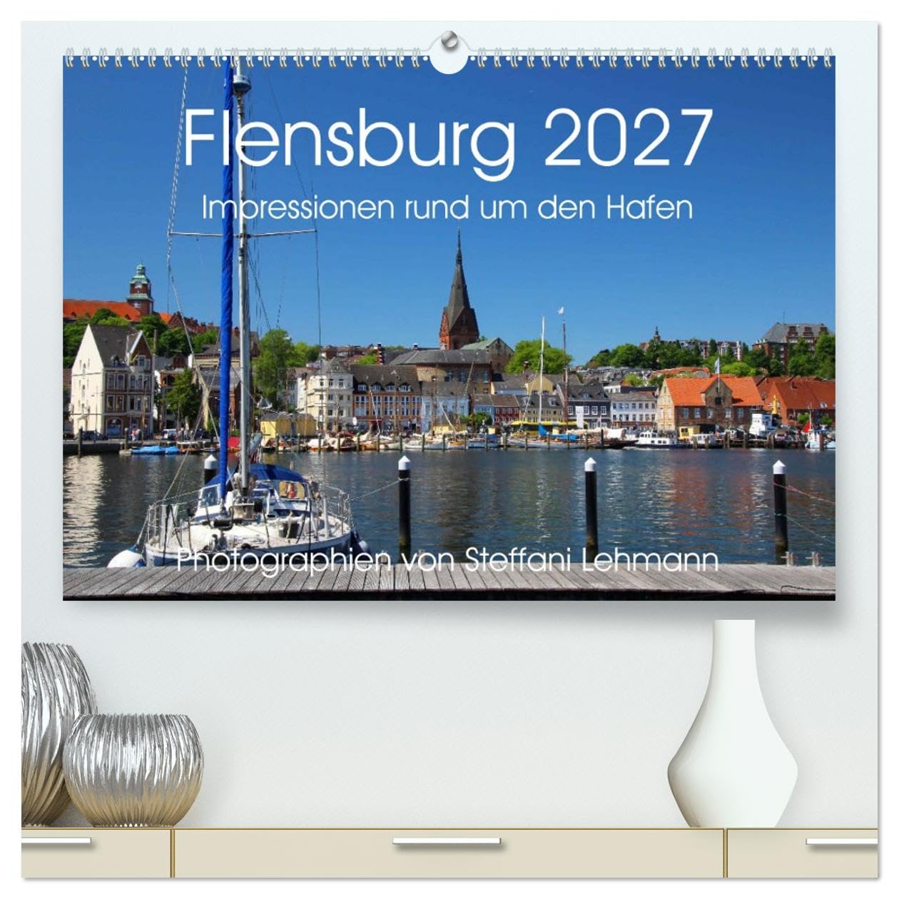 CALVENDO - Flensburg 2027. Impressionen rund um den Hafen (hochwertiger Premium Wandkalender 2027 DIN A2 quer), Kunstdruck in Hochglanz: Maritime Fotoimpressionen von Flensburg und ihrem Hafen.