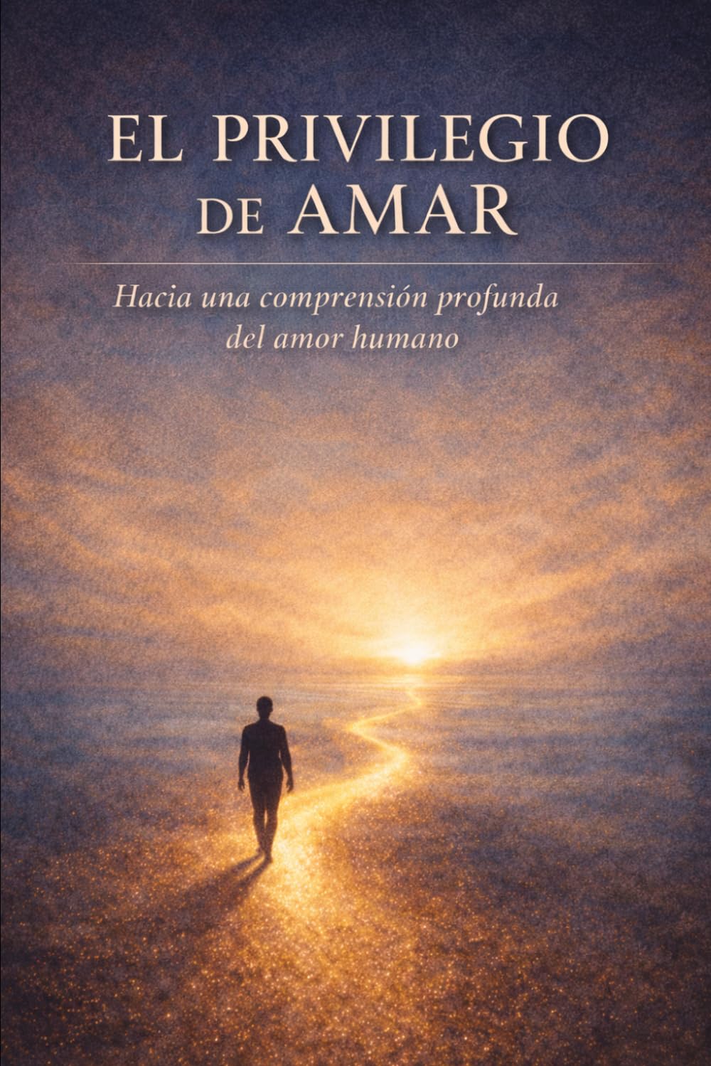 EL PRIVILEGIO DE AMAR: UNA EXPLORACIÓN TEOLÓGICA Y PSICOLÓGICA: Hacia una comprensión profunda del amor humano