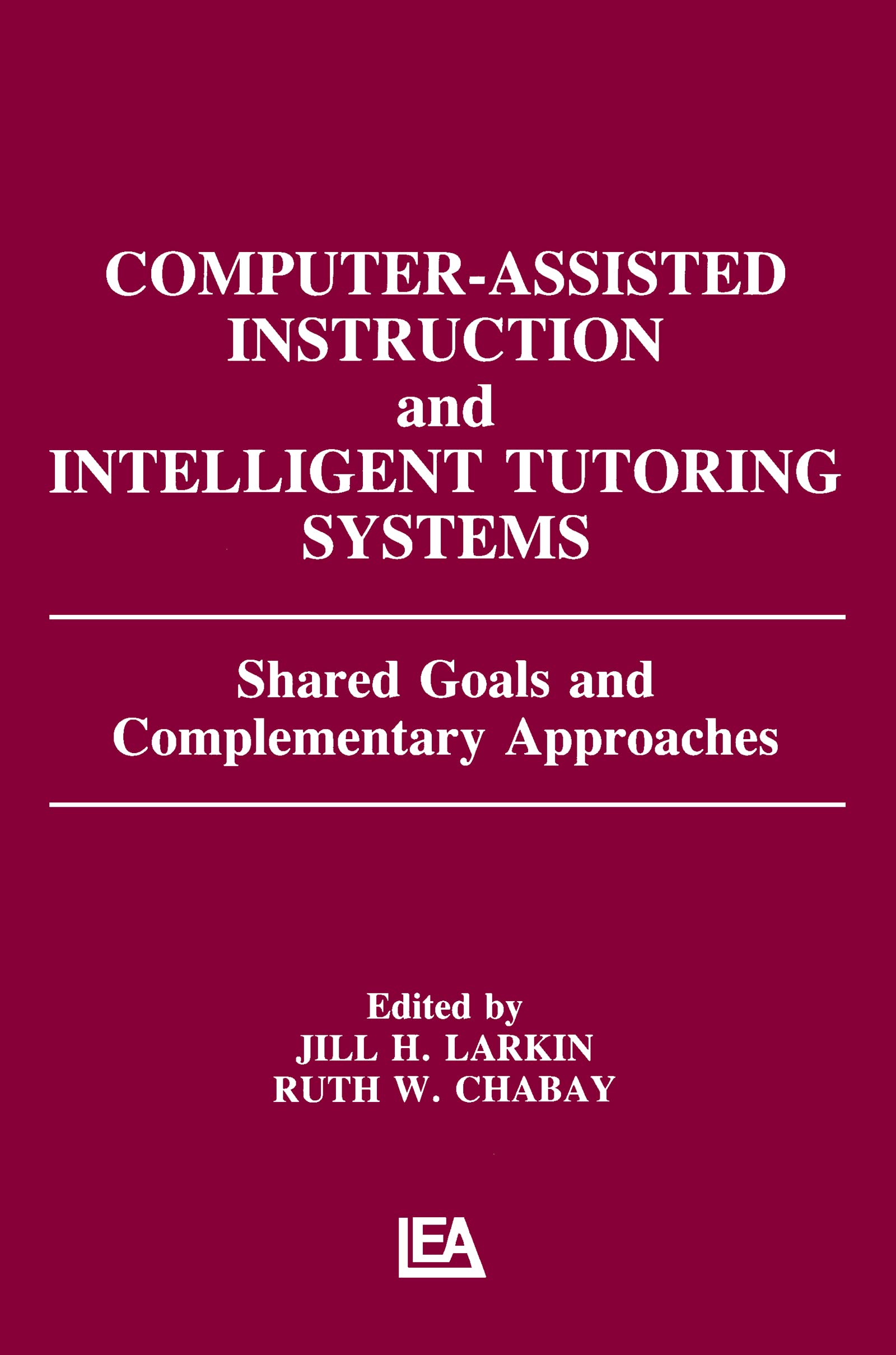 Computer Assisted Instruction and Intelligent Tutoring Systems: Shared Goals and Complementary Approaches (Technology and Education Series)