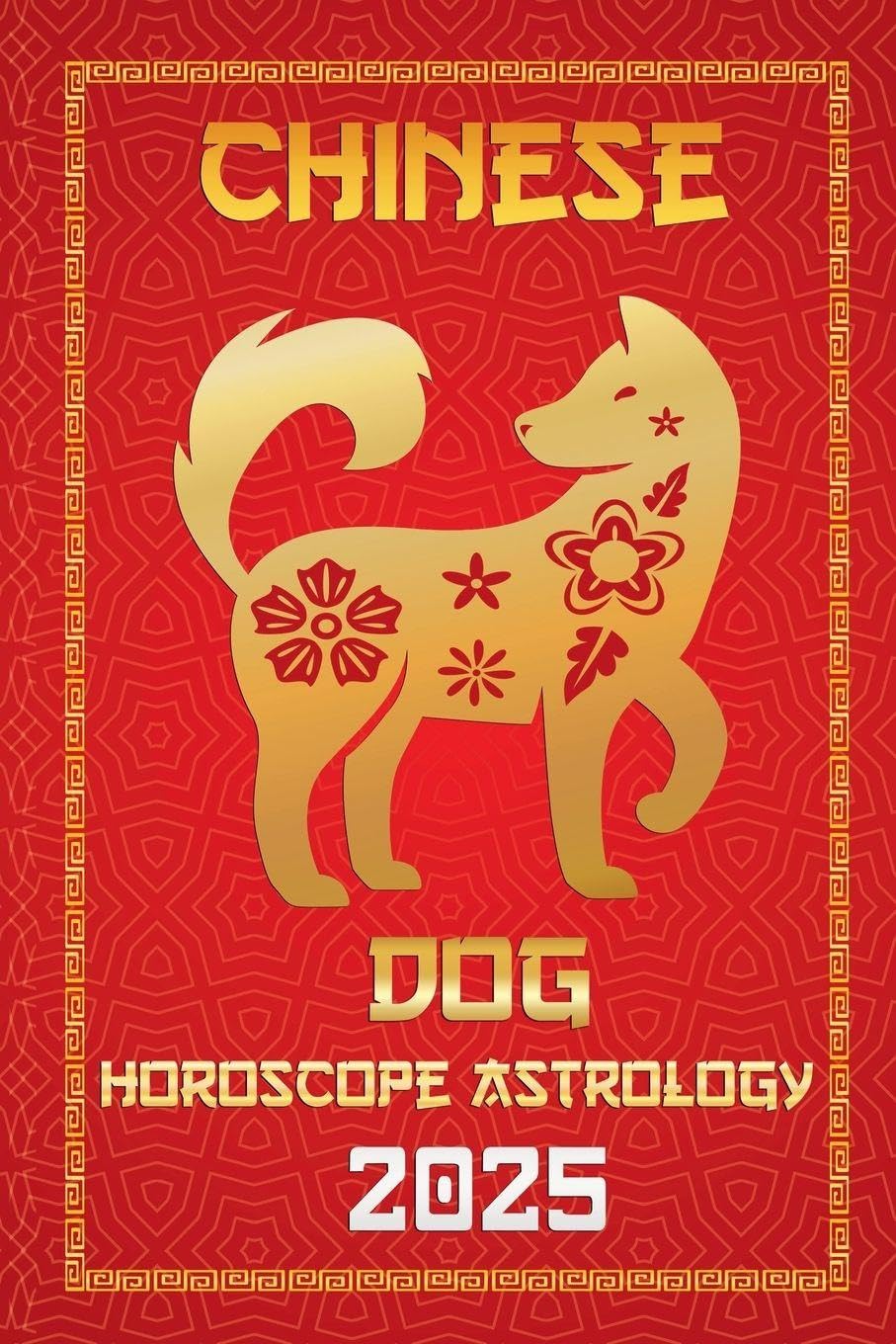 Dog Chinese Horoscope 2025: 11 (Chinese Horoscopes & Astrology Secrets for 2025)