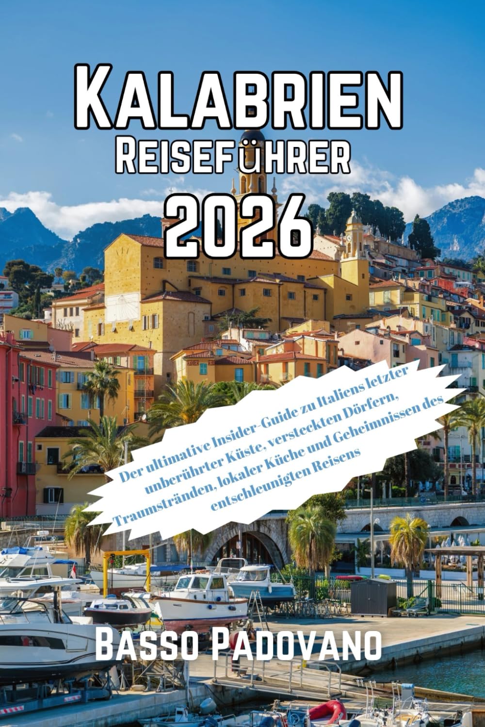 Kalabrien Reiseführer 2026: Der ultimative Insider-Guide zu Italiens letzter unberührter Küste, versteckten Dörfern, Traumstränden, lokaler Küche und Geheimnissen des entschleunigten Reisens