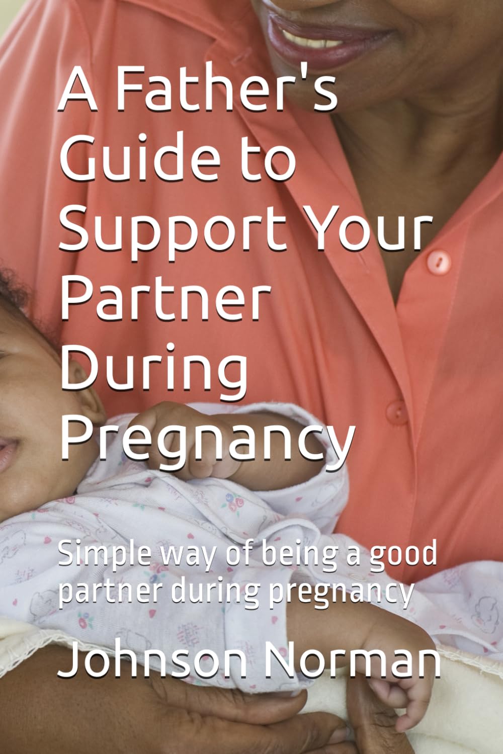 A Father's Guide to Support Your Partner During Pregnancy: Simple way of being a good partner during pregnancy