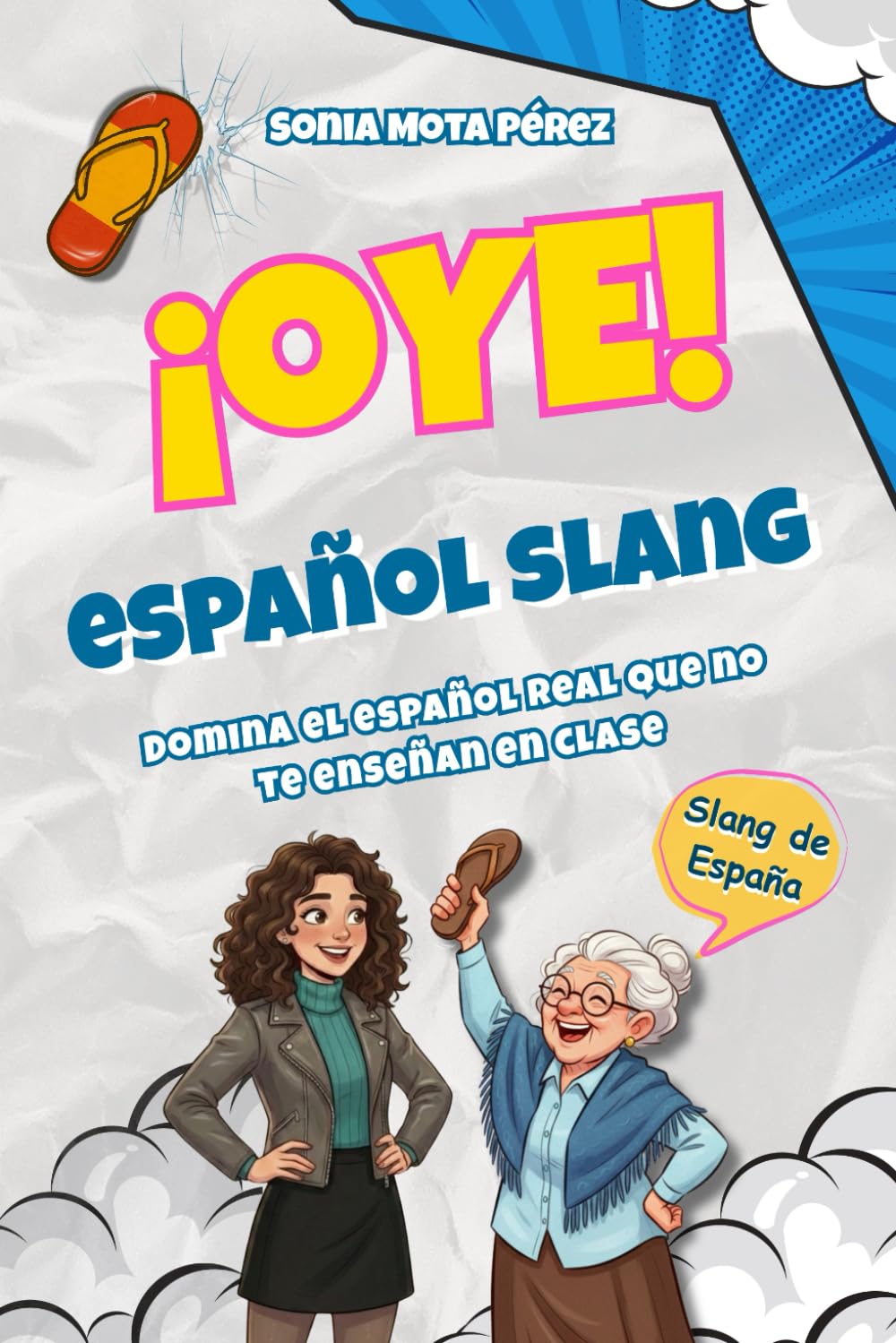 ¡OYE! Español Slang: Más de 200 expresiones reales del español de la calle, explicadas con humor y contexto (Spanish Edition)