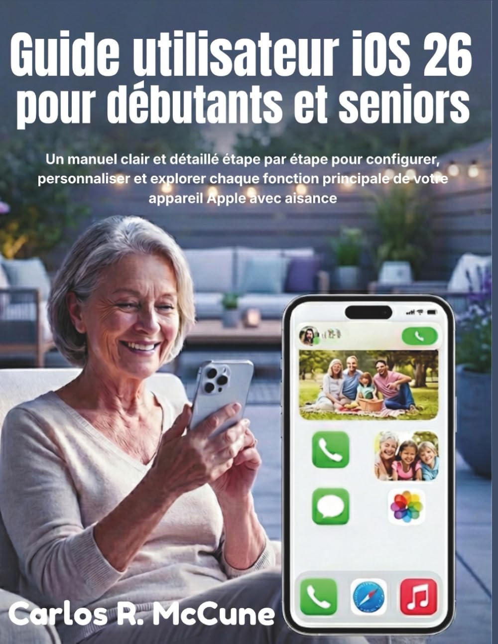 Guide utilisateur iOS 26 pour débutants et seniors: Un manuel clair et détaillé étape par étape pour configurer, personnaliser et explorer chaque ... de votre appareil Apple avec aisance