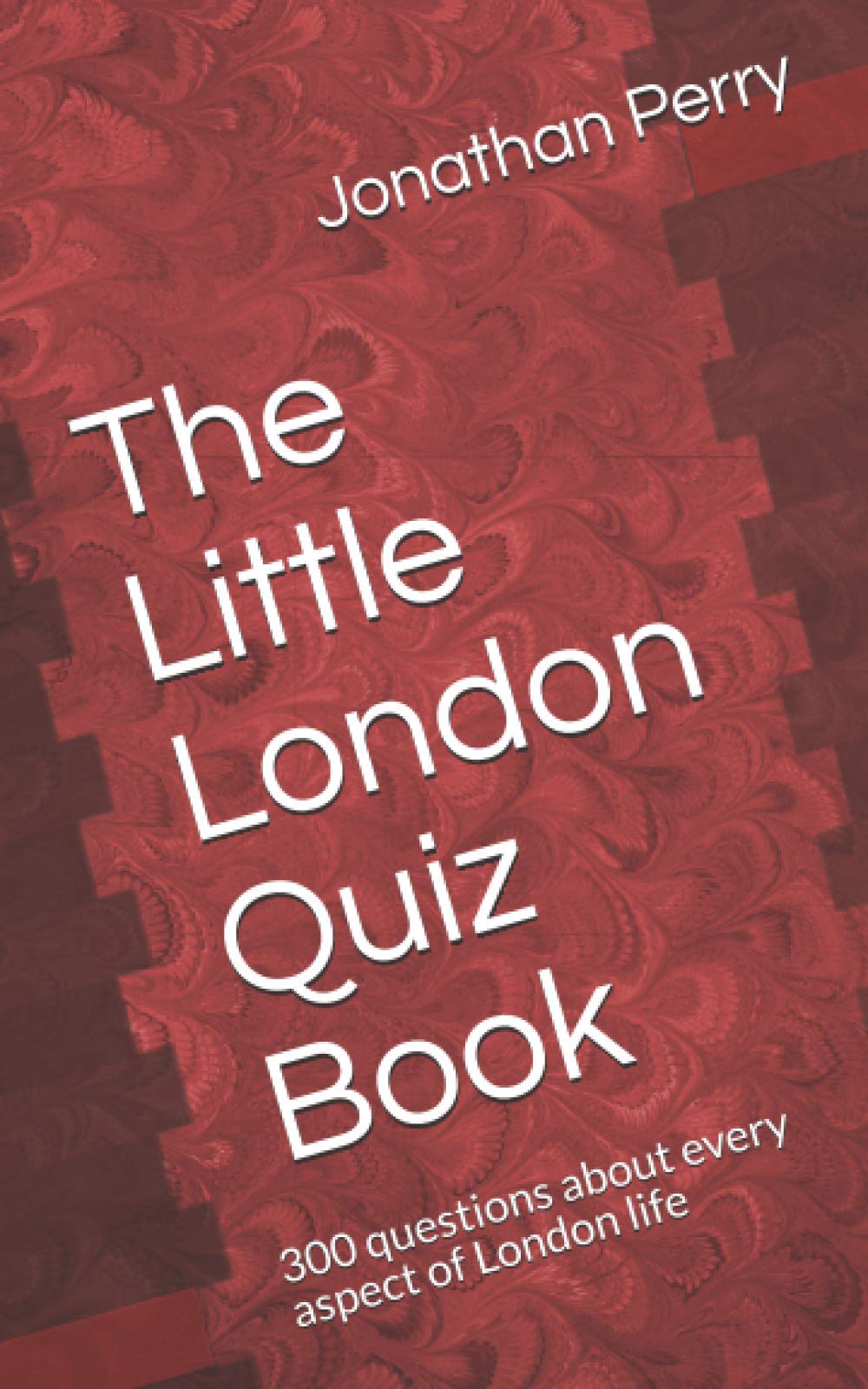 The Little London Quiz Book: 300 questions about every aspect of London life (The Little Quiz Book Series)