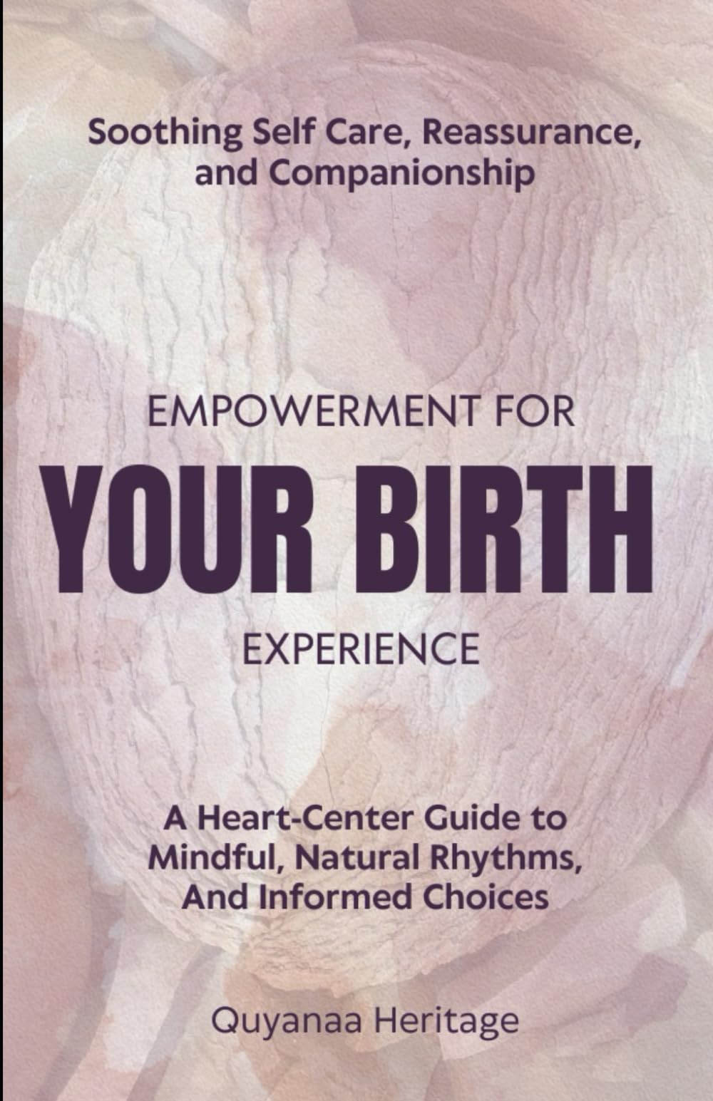 Empowerment for Your Birth:Soothing Self-Care, Reassurance, and Companionship: A Heart-Centered Guide to Mindful, Natural Rhythms, and Informed Birth Choices