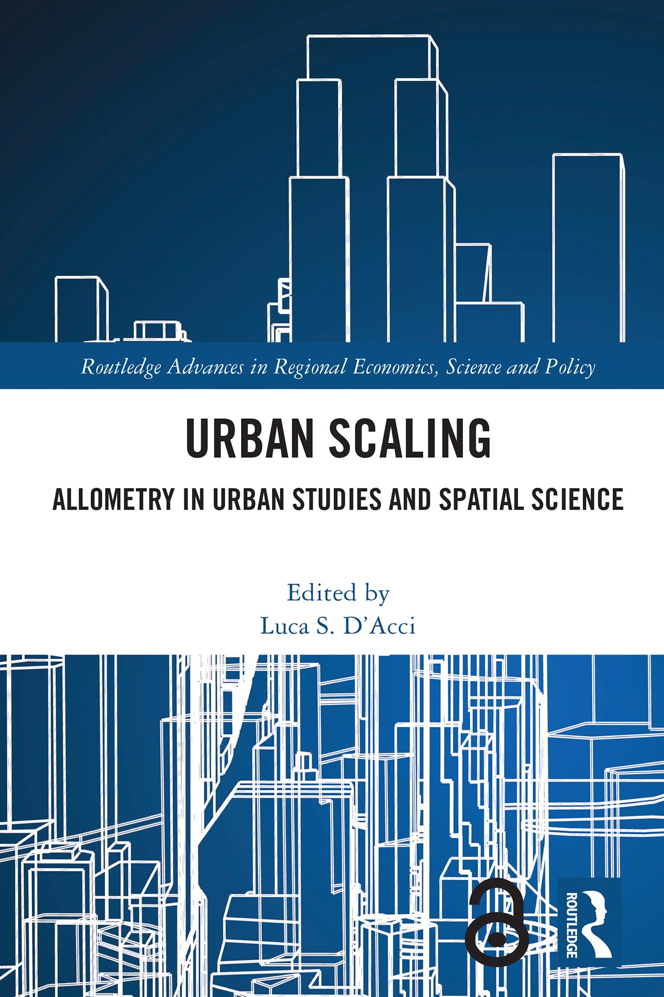 Urban Scaling: Allometry in Urban Studies and Spatial Science (Routledge Advances in Regional Economics, Science and Policy)