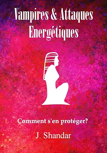 Vampires et Attaques Energétiques: Comment s'en protéger?