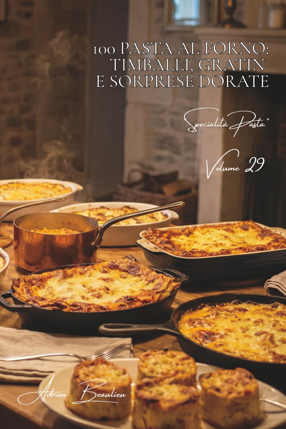 100 pasta al forno: timballi, gratin e sorprese dorate: L'arte francese della cottura al forno applicata alla pasta. (SERIE PASTA (30 libri) - Sottoserie "Specialità Pasta" (8 libri))