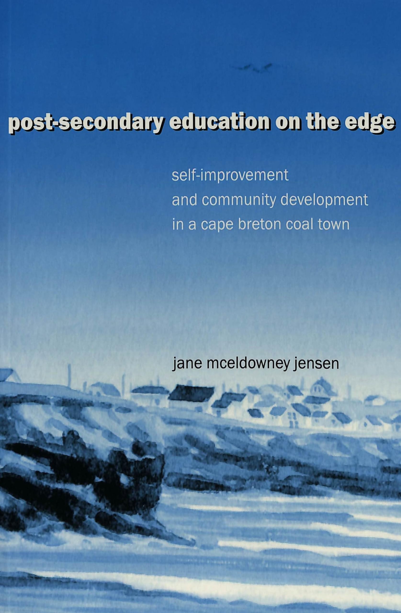 Post-Secondary Education on the Edge: Self-Improvement and Community Development in a Ca Paperback – 6 November 2002
