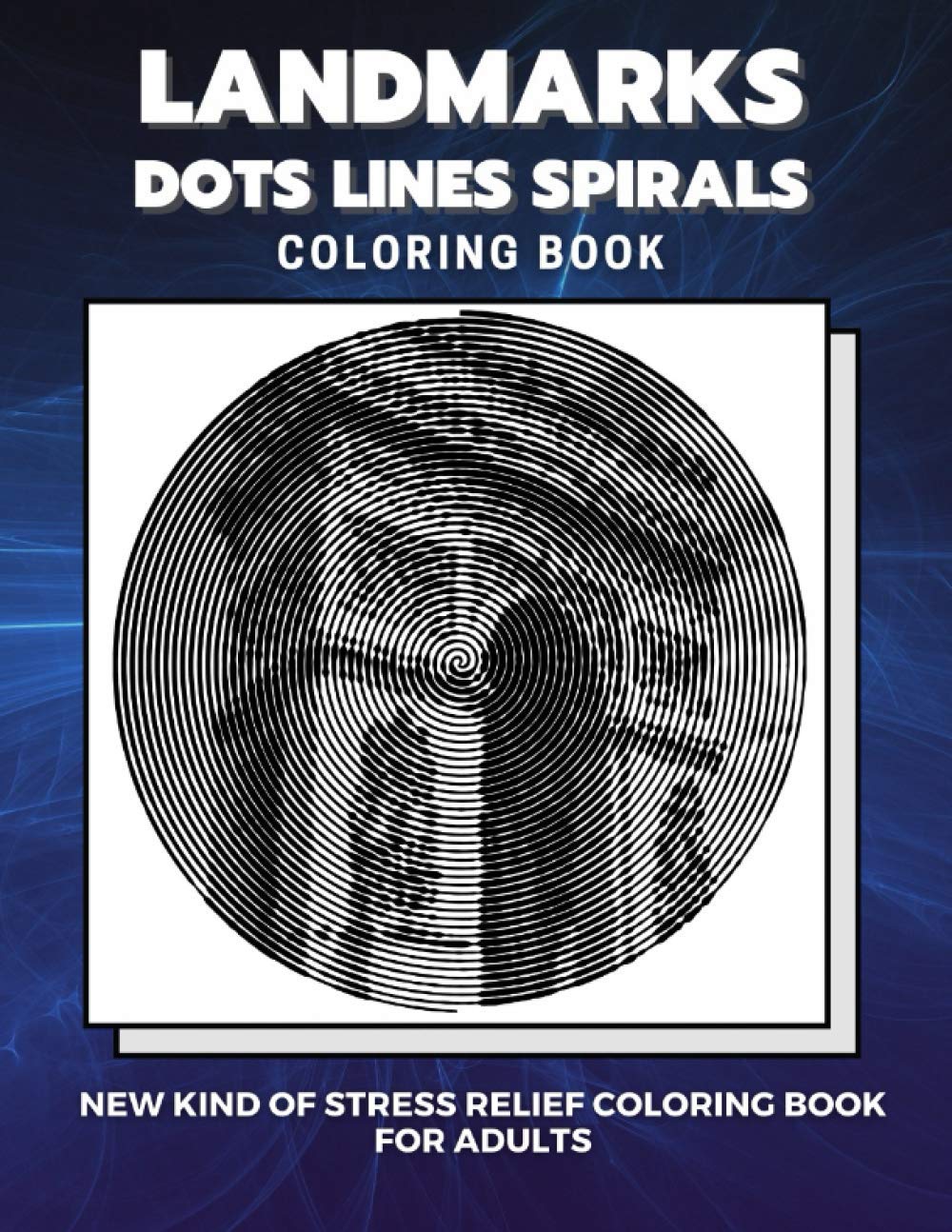Landmarks - Dots Lines Spirals Coloring Book: New kind of stress relief coloring book for adults